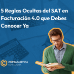 5 Reglas Ocultas del SAT en Facturación 4.0 que Debes Conocer Ya